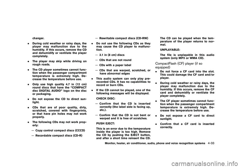 NISSAN MURANO 2010  Owner´s Manual Black plate (201,1)
Model "Z51-D" EDITED: 2009/ 8/ 3
changer.
. During cold weather or rainy days, the
player may malfunction due to the
humidity. If this occurs, remove the CD
and dehumidify or venti
