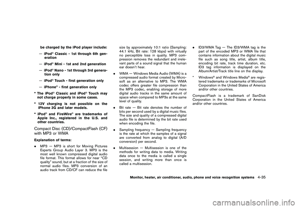NISSAN MURANO 2010  Owner´s Manual Black plate (203,1)
Model "Z51-D" EDITED: 2009/ 8/ 3
be charged by the iPod player include:
— iPod
®Classic - 1st through 6th gen-
eration
— iPod®Mini - 1st and 2nd generation
— iPod®Nano - 1