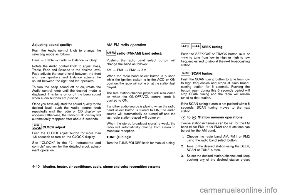 NISSAN MURANO 2010  Owner´s Manual Black plate (208,1)
Model "Z51-D" EDITED: 2009/ 8/ 3
Adjusting sound quality:
Push the Audio control knob to change the
selecting mode as follows.
Bass?Treble ?Fade ?Balance ?Beep
Rotate the Audio con