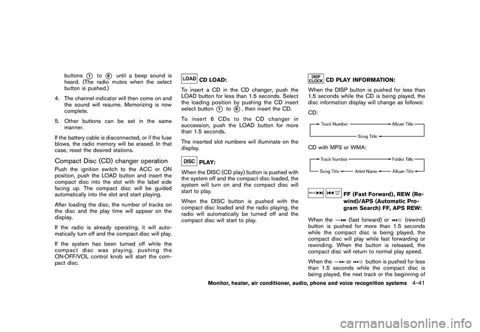 NISSAN MURANO 2010  Owner´s Manual Black plate (209,1)
Model "Z51-D" EDITED: 2009/ 8/ 3
buttons
*1
to
*6
until a beep sound is
heard. (The radio mutes when the select
button is pushed.)
4. The channel indicator will then come on and th
