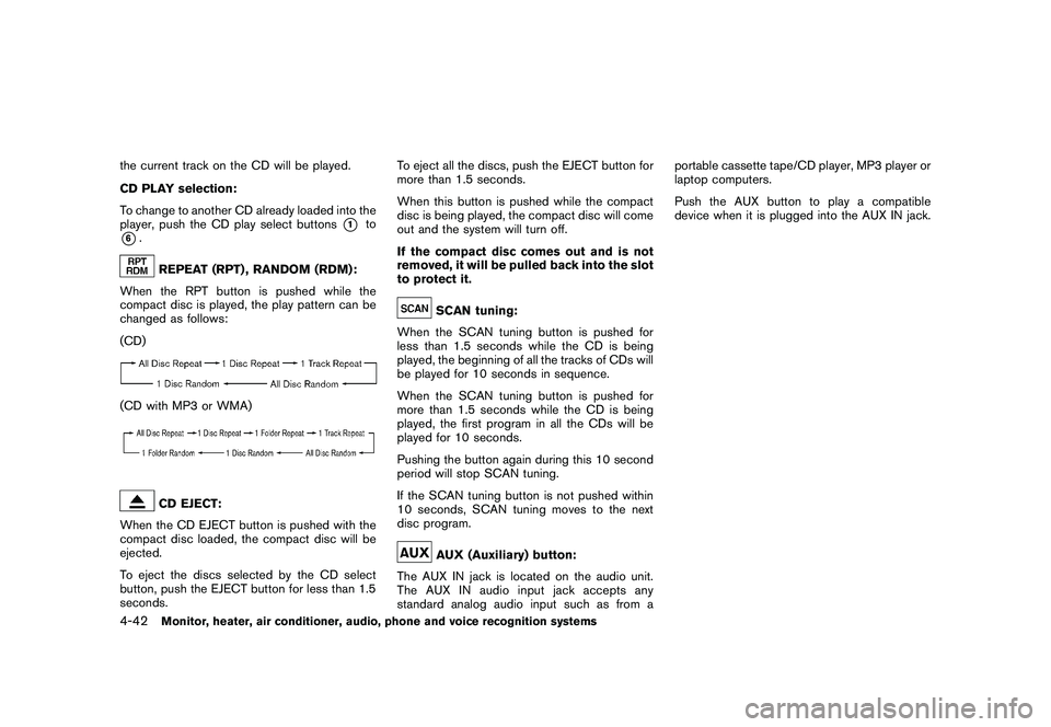 NISSAN MURANO 2010  Owner´s Manual Black plate (210,1)
Model "Z51-D" EDITED: 2009/ 8/ 3
the current track on the CD will be played.
CD PLAY selection:
To change to another CD already loaded into the
player, push the CD play select butt