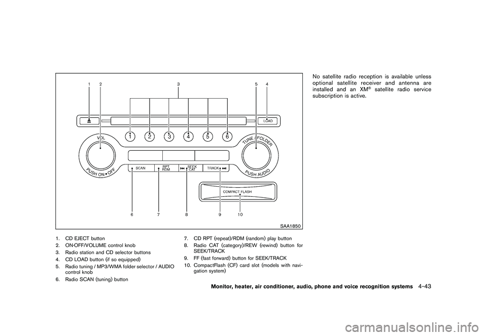 NISSAN MURANO 2010 Owner´s Manual Black plate (211,1)
Model "Z51-D" EDITED: 2009/ 8/ 3
SAA1850
1. CD EJECT button
2. ON·OFF/VOLUME control knob
3. Radio station and CD selector buttons
4. CD LOAD button (if so equipped)
5. Radio tuni NISSAN MURANO 2010 Owner´s Manual Black plate (211,1)
Model "Z51-D" EDITED: 2009/ 8/ 3
SAA1850
1. CD EJECT button
2. ON·OFF/VOLUME control knob
3. Radio station and CD selector buttons
4. CD LOAD button (if so equipped)
5. Radio tuni