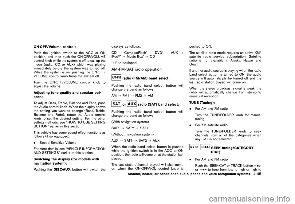 NISSAN MURANO 2010 Owner´s Manual Black plate (213,1)
Model "Z51-D" EDITED: 2009/ 8/ 3
ON·OFF/Volume control:
Push the ignition switch to the ACC or ON
position, and then push the ON·OFF/VOLUME
control knob while the system is off t NISSAN MURANO 2010 Owner´s Manual Black plate (213,1)
Model "Z51-D" EDITED: 2009/ 8/ 3
ON·OFF/Volume control:
Push the ignition switch to the ACC or ON
position, and then push the ON·OFF/VOLUME
control knob while the system is off t
