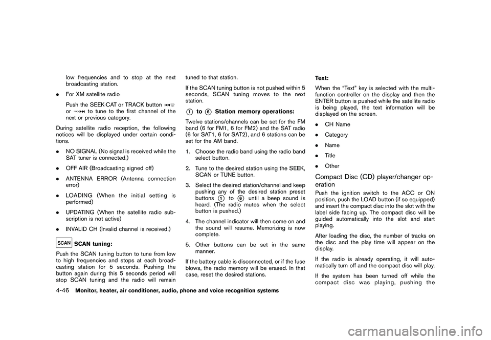 NISSAN MURANO 2010  Owner´s Manual Black plate (214,1)
Model "Z51-D" EDITED: 2009/ 8/ 3
low frequencies and to stop at the next
broadcasting station.
. For XM satellite radio
Push the SEEK·CAT or TRACK buttonor
to tune to the first ch