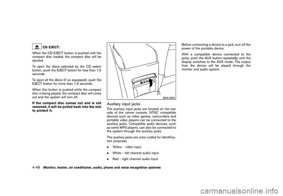 NISSAN MURANO 2010  Owner´s Manual Black plate (216,1)
Model "Z51-D" EDITED: 2009/ 8/ 3
CD EJECT:
When the CD EJECT button is pushed with the
compact disc loaded, the compact disc will be
ejected.
To eject the discs selected by the CD 