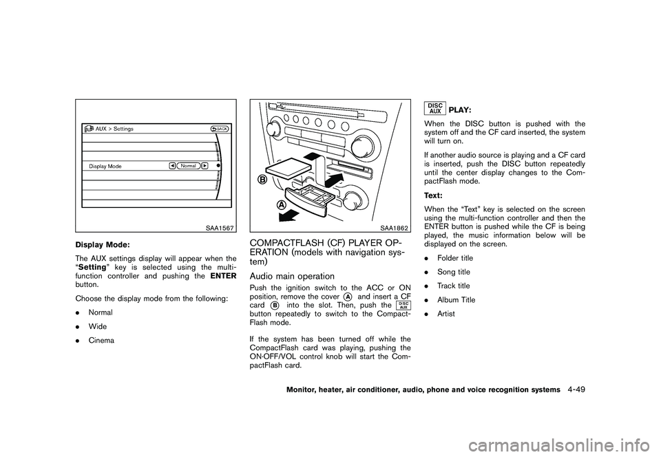 NISSAN MURANO 2010  Owner´s Manual Black plate (217,1)
Model "Z51-D" EDITED: 2009/ 8/ 3
SAA1567
Display Mode:
The AUX settings display will appear when the
“Setting ” key is selected using the multi-
function controller and pushing