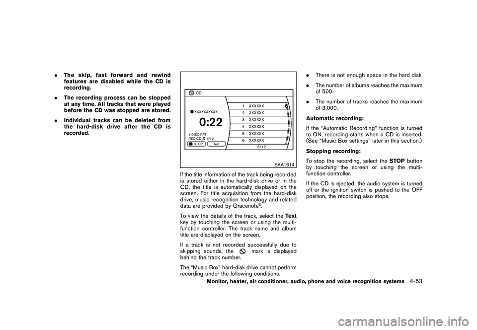 NISSAN MURANO 2010 Owner´s Manual Black plate (221,1)
Model "Z51-D" EDITED: 2009/ 8/ 3
.The skip, fast forward and rewind
features are disabled while the CD is
recording.
. The recording process can be stopped
at any time. All tracks NISSAN MURANO 2010 Owner´s Manual Black plate (221,1)
Model "Z51-D" EDITED: 2009/ 8/ 3
.The skip, fast forward and rewind
features are disabled while the CD is
recording.
. The recording process can be stopped
at any time. All tracks