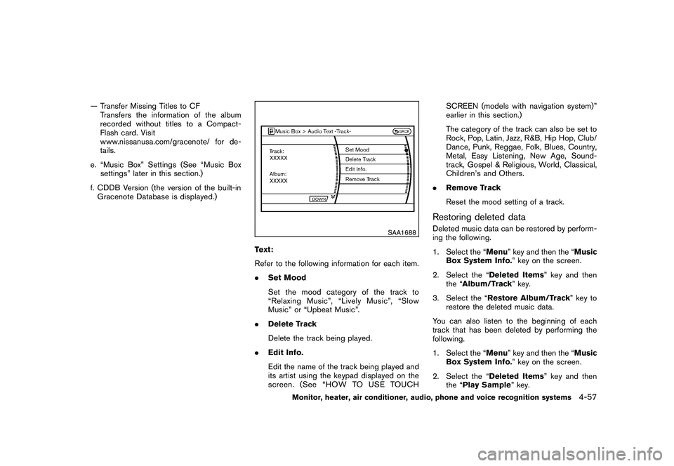NISSAN MURANO 2010  Owner´s Manual Black plate (225,1)
Model "Z51-D" EDITED: 2009/ 8/ 3
— Transfer Missing Titles to CFTransfers the information of the album
recorded without titles to a Compact-
Flash card. Visit
www.nissanusa.com/g