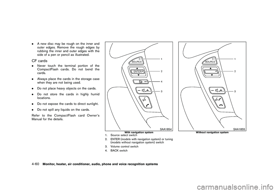 NISSAN MURANO 2010 Owner´s Manual Black plate (228,1)
Model "Z51-D" EDITED: 2009/ 8/ 3
.A new disc may be rough on the inner and
outer edges. Remove the rough edges by
rubbing the inner and outer edges with the
side of a pen or pencil NISSAN MURANO 2010 Owner´s Manual Black plate (228,1)
Model "Z51-D" EDITED: 2009/ 8/ 3
.A new disc may be rough on the inner and
outer edges. Remove the rough edges by
rubbing the inner and outer edges with the
side of a pen or pencil