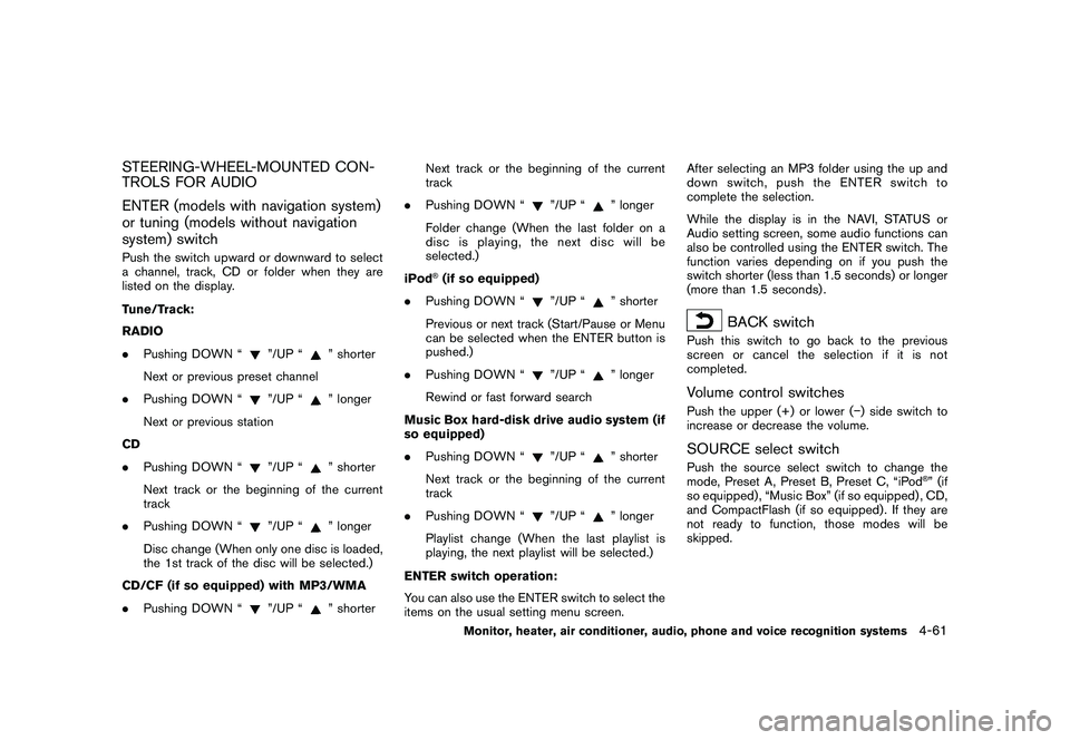 NISSAN MURANO 2010  Owner´s Manual Black plate (229,1)
Model "Z51-D" EDITED: 2009/ 8/ 3
STEERING-WHEEL-MOUNTED CON-
TROLS FOR AUDIO
ENTER (models with navigation system)
or tuning (models without navigation
system) switchPush the switc