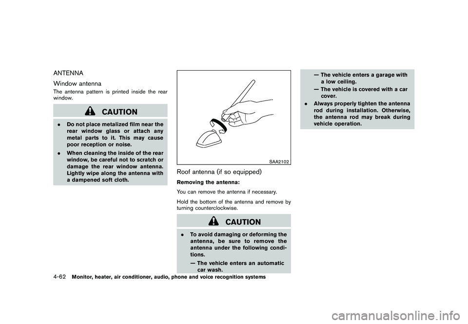 NISSAN MURANO 2010 Owner´s Manual Black plate (230,1)
Model "Z51-D" EDITED: 2009/ 8/ 3
ANTENNA
Window antennaThe antenna pattern is printed inside the rear
window.
CAUTION
.Do not place metalized film near the
rear window glass or att NISSAN MURANO 2010 Owner´s Manual Black plate (230,1)
Model "Z51-D" EDITED: 2009/ 8/ 3
ANTENNA
Window antennaThe antenna pattern is printed inside the rear
window.
CAUTION
.Do not place metalized film near the
rear window glass or att