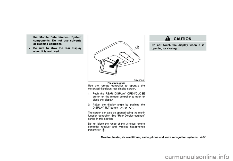 NISSAN MURANO 2010 Owner´s Manual Black plate (233,1)
Model "Z51-D" EDITED: 2009/ 8/ 3
the Mobile Entertainment System
components. Do not use solvents
or cleaning solutions.
. Be sure to stow the rear display
when it is not used.
SAA2 NISSAN MURANO 2010 Owner´s Manual Black plate (233,1)
Model "Z51-D" EDITED: 2009/ 8/ 3
the Mobile Entertainment System
components. Do not use solvents
or cleaning solutions.
. Be sure to stow the rear display
when it is not used.
SAA2