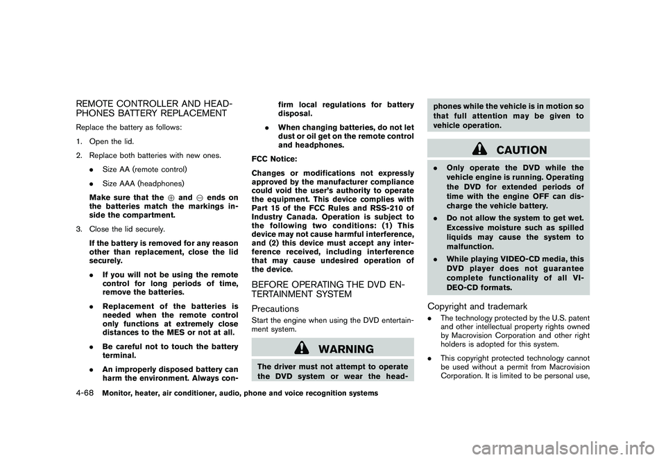 NISSAN MURANO 2010 Owner´s Manual Black plate (236,1)
Model "Z51-D" EDITED: 2009/ 8/ 3
REMOTE CONTROLLER AND HEAD-
PHONES BATTERY REPLACEMENTReplace the battery as follows:
1. Open the lid.
2. Replace both batteries with new ones..Siz NISSAN MURANO 2010 Owner´s Manual Black plate (236,1)
Model "Z51-D" EDITED: 2009/ 8/ 3
REMOTE CONTROLLER AND HEAD-
PHONES BATTERY REPLACEMENTReplace the battery as follows:
1. Open the lid.
2. Replace both batteries with new ones..Siz