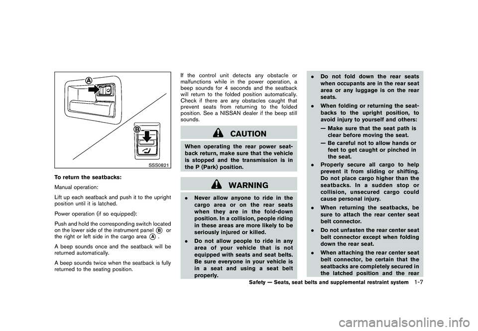 NISSAN MURANO 2010  Owner´s Manual Black plate (21,1)
Model "Z51-D" EDITED: 2009/ 8/ 3
SSS0821
To return the seatbacks:
Manual operation:
Lift up each seatback and push it to the upright
position until it is latched.
Power operation (i