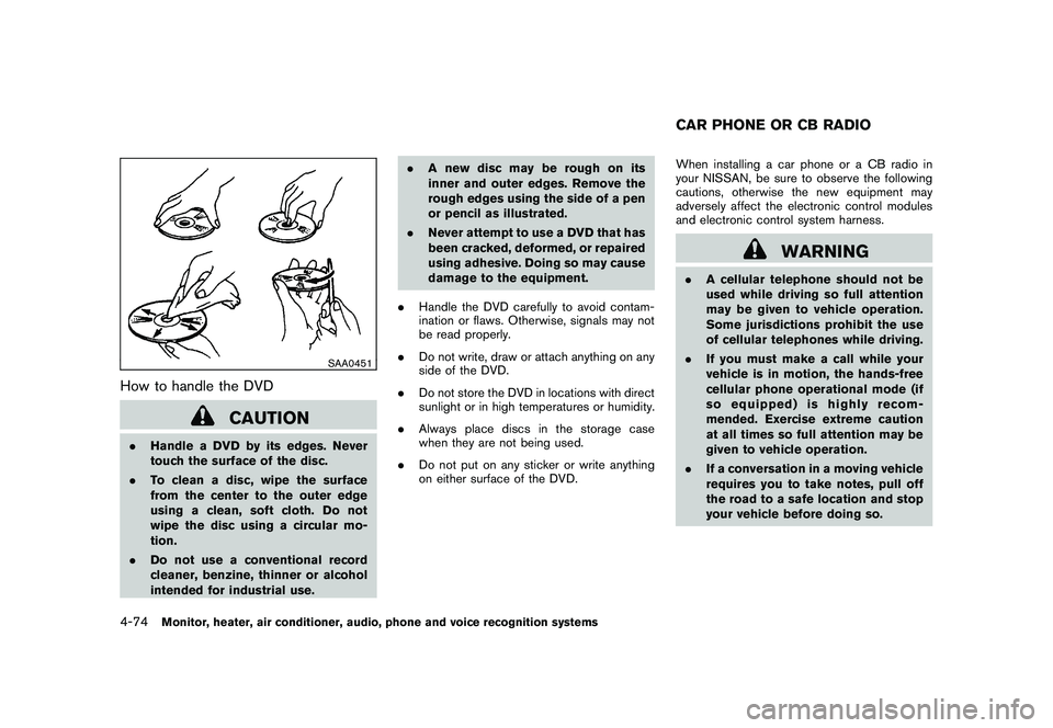 NISSAN MURANO 2010 Owner´s Manual Black plate (242,1)
Model "Z51-D" EDITED: 2009/ 8/ 3
SAA0451
How to handle the DVD
CAUTION
.Handle a DVD by its edges. Never
touch the surface of the disc.
. To clean a disc, wipe the surface
from the NISSAN MURANO 2010 Owner´s Manual Black plate (242,1)
Model "Z51-D" EDITED: 2009/ 8/ 3
SAA0451
How to handle the DVD
CAUTION
.Handle a DVD by its edges. Never
touch the surface of the disc.
. To clean a disc, wipe the surface
from the