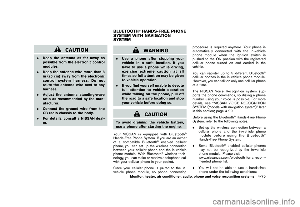 NISSAN MURANO 2010 Owner´s Manual Black plate (243,1)
Model "Z51-D" EDITED: 2009/ 8/ 3
CAUTION
.Keep the antenna as far away as
possible from the electronic control
modules.
. Keep the antenna wire more than 8
in (20 cm) away from the NISSAN MURANO 2010 Owner´s Manual Black plate (243,1)
Model "Z51-D" EDITED: 2009/ 8/ 3
CAUTION
.Keep the antenna as far away as
possible from the electronic control
modules.
. Keep the antenna wire more than 8
in (20 cm) away from the