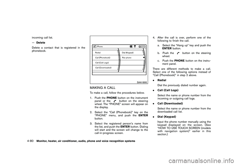 NISSAN MURANO 2010 Owner´s Manual Black plate (248,1)
Model "Z51-D" EDITED: 2009/ 8/ 3
incoming call list.
—Delete
Delete a contact that is registered in the
phonebook.
SAA1895
MAKING A CALLTo make a call, follow the procedures belo NISSAN MURANO 2010 Owner´s Manual Black plate (248,1)
Model "Z51-D" EDITED: 2009/ 8/ 3
incoming call list.
—Delete
Delete a contact that is registered in the
phonebook.
SAA1895
MAKING A CALLTo make a call, follow the procedures belo