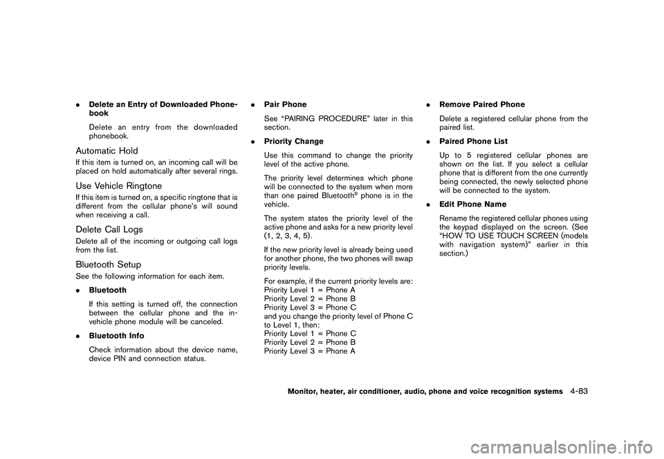 NISSAN MURANO 2010  Owner´s Manual Black plate (251,1)
Model "Z51-D" EDITED: 2009/ 8/ 3
.Delete an Entry of Downloaded Phone-
book
Delete an entry from the downloaded
phonebook.Automatic HoldIf this item is turned on, an incoming call 