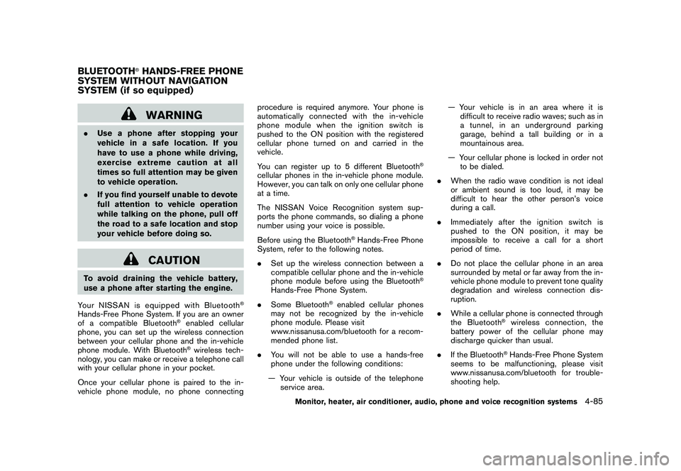 NISSAN MURANO 2010  Owner´s Manual Black plate (253,1)
Model "Z51-D" EDITED: 2009/ 8/ 3
WARNING
.Use a phone after stopping your
vehicle in a safe location. If you
have to use a phone while driving,
exercise extreme caution at all
time