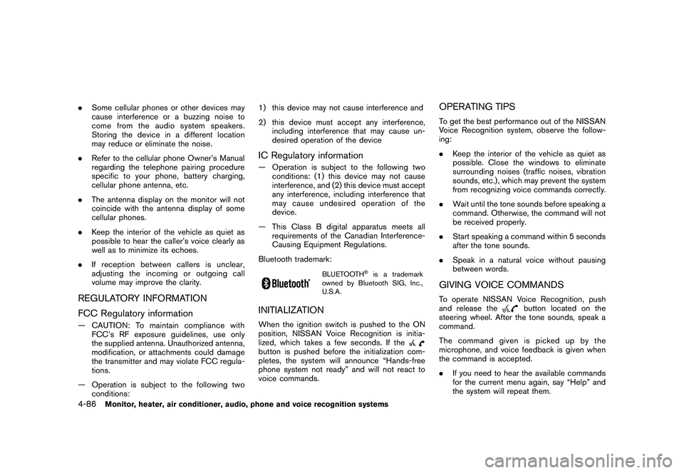 NISSAN MURANO 2010  Owner´s Manual Black plate (254,1)
Model "Z51-D" EDITED: 2009/ 8/ 3
.Some cellular phones or other devices may
cause interference or a buzzing noise to
come from the audio system speakers.
Storing the device in a di