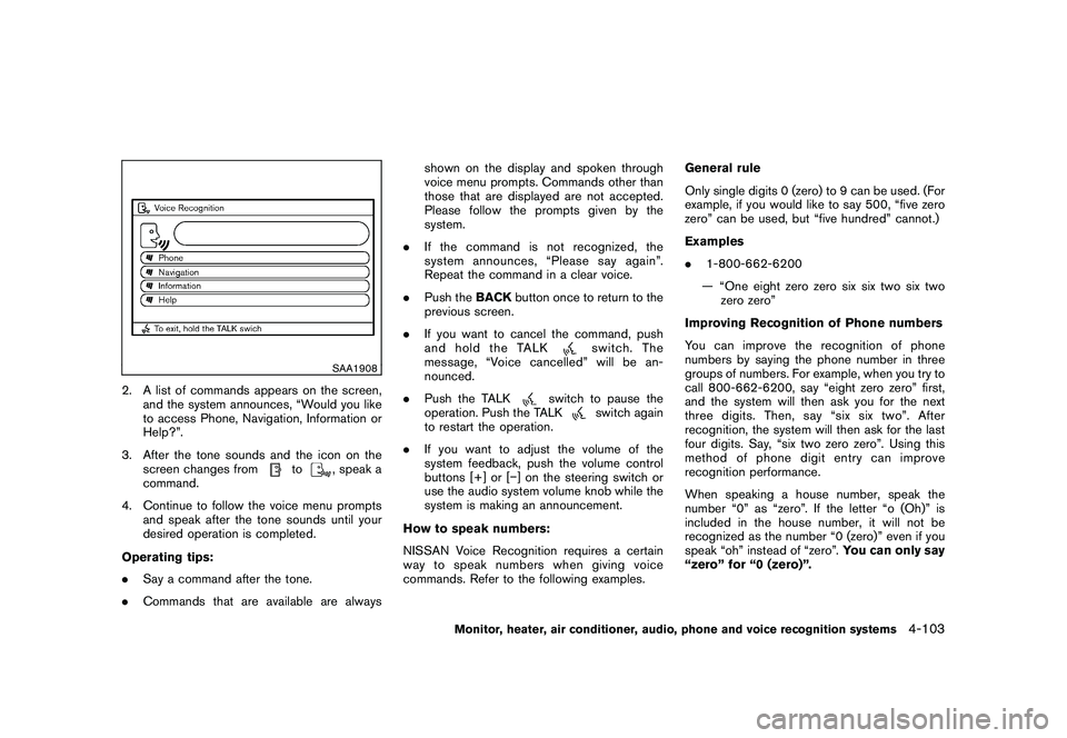NISSAN MURANO 2010  Owner´s Manual Black plate (271,1)
Model "Z51-D" EDITED: 2009/ 8/ 3
SAA1908
2. A list of commands appears on the screen,and the system announces, “Would you like
to access Phone, Navigation, Information or
Help?�