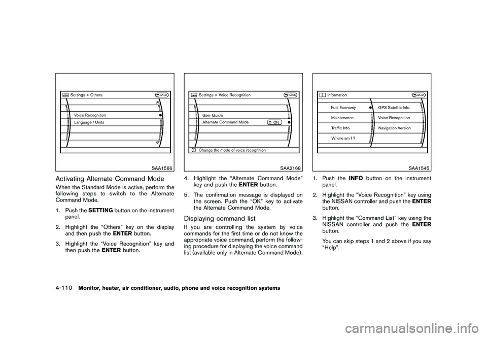 NISSAN MURANO 2010 Owner´s Manual Black plate (278,1)
Model "Z51-D" EDITED: 2009/ 8/ 3
SAA1566
Activating Alternate Command ModeWhen the Standard Mode is active, perform the
following steps to switch to the Alternate
Command Mode.
1. NISSAN MURANO 2010 Owner´s Manual Black plate (278,1)
Model "Z51-D" EDITED: 2009/ 8/ 3
SAA1566
Activating Alternate Command ModeWhen the Standard Mode is active, perform the
following steps to switch to the Alternate
Command Mode.
1.