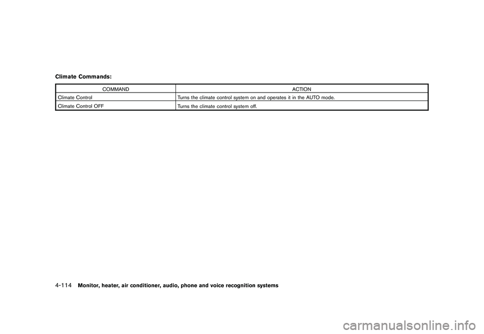 NISSAN MURANO 2010 Owner´s Manual Black plate (282,1)
Model "Z51-D" EDITED: 2009/ 8/ 3
Climate Commands:
COMMANDACTION
Climate Control Turns the climate control system on and operates it in the AUTO mode.
Climate Control OFF Turns the NISSAN MURANO 2010 Owner´s Manual Black plate (282,1)
Model "Z51-D" EDITED: 2009/ 8/ 3
Climate Commands:
COMMANDACTION
Climate Control Turns the climate control system on and operates it in the AUTO mode.
Climate Control OFF Turns the