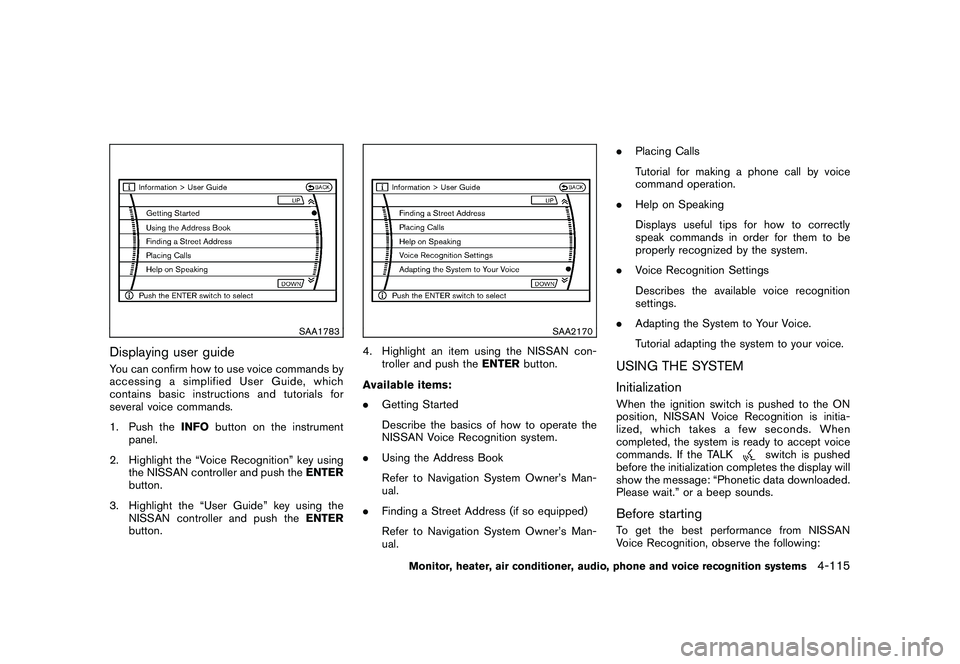 NISSAN MURANO 2010  Owner´s Manual Black plate (283,1)
Model "Z51-D" EDITED: 2009/ 8/ 3
SAA1783
Displaying user guideYou can confirm how to use voice commands by
accessing a simplified User Guide, which
contains basic instructions and 