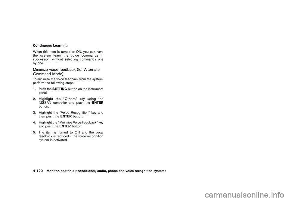 NISSAN MURANO 2010  Owner´s Manual Black plate (288,1)
Model "Z51-D" EDITED: 2009/ 8/ 3
Continuous Learning
When this item is turned to ON, you can have
the system learn the voice commands in
succession, without selecting commands one
