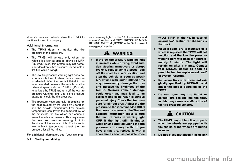NISSAN MURANO 2010  Owner´s Manual Black plate (294,1)
Model "Z51-D" EDITED: 2009/ 8/ 3
alternate tires and wheels allow the TPMS to
continue to function properly.Additional information.The TPMS does not monitor the tire
pressure of th