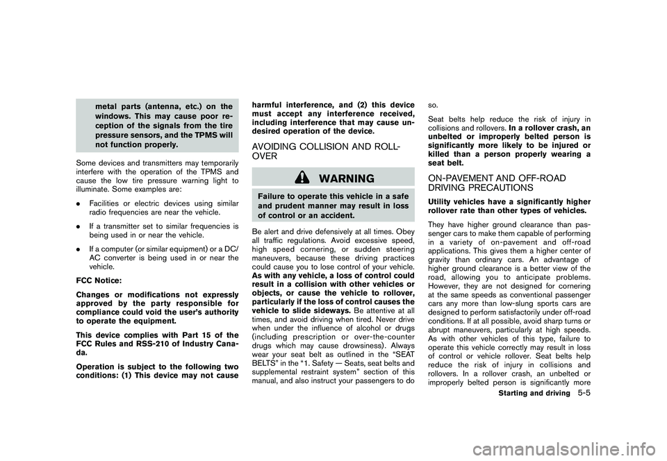 NISSAN MURANO 2010  Owner´s Manual Black plate (295,1)
Model "Z51-D" EDITED: 2009/ 8/ 3
metal parts (antenna, etc.) on the
windows. This may cause poor re-
ception of the signals from the tire
pressure sensors, and the TPMS will
not fu