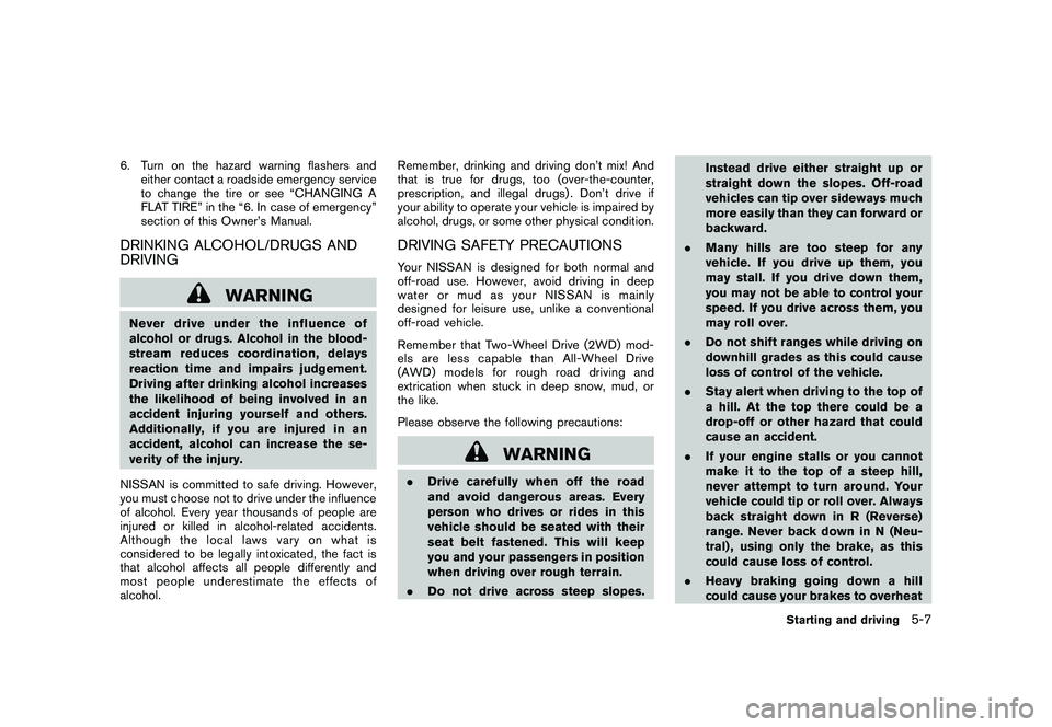 NISSAN MURANO 2010 Owner´s Manual Black plate (297,1)
Model "Z51-D" EDITED: 2009/ 8/ 3
6. Turn on the hazard warning flashers andeither contact a roadside emergency service
to change the tire or see “CHANGING A
FLAT TIRE” in the NISSAN MURANO 2010 Owner´s Manual Black plate (297,1)
Model "Z51-D" EDITED: 2009/ 8/ 3
6. Turn on the hazard warning flashers andeither contact a roadside emergency service
to change the tire or see “CHANGING A
FLAT TIRE” in the