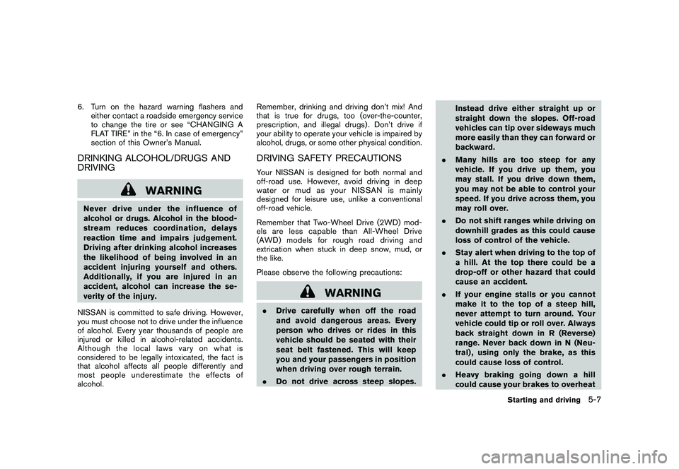 NISSAN MURANO 2010  Owner´s Manual Black plate (297,1)
Model "Z51-D" EDITED: 2009/ 8/ 3
6. Turn on the hazard warning flashers andeither contact a roadside emergency service
to change the tire or see “CHANGING A
FLAT TIRE” in the �