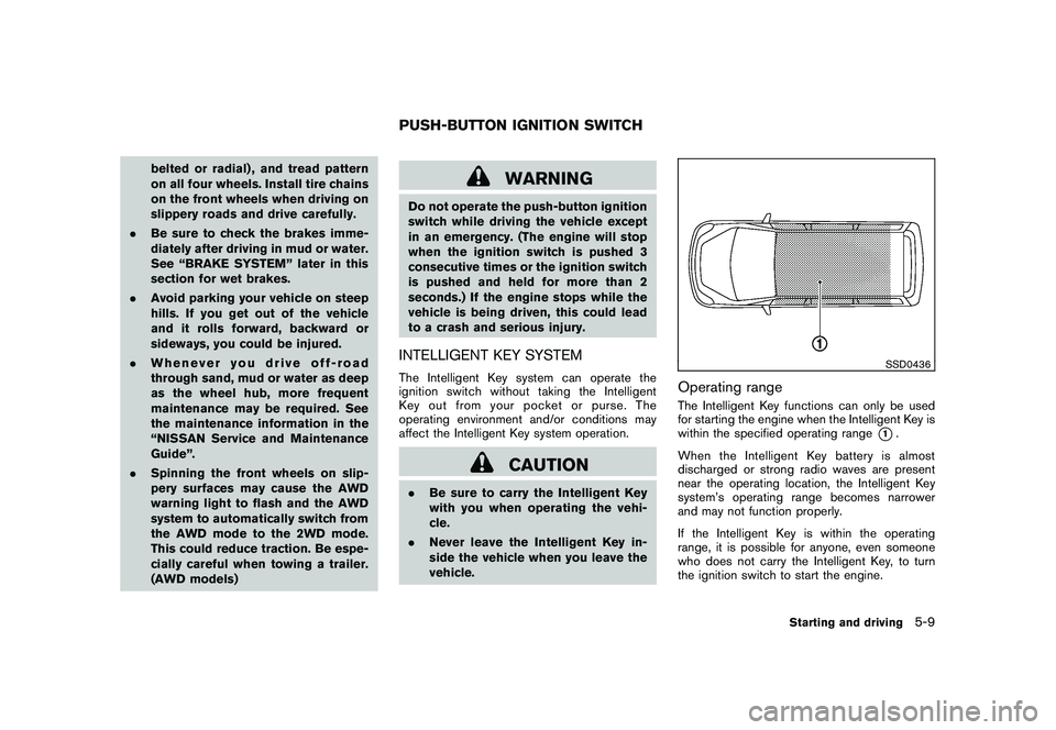 NISSAN MURANO 2010 Owner´s Manual Black plate (299,1)
Model "Z51-D" EDITED: 2009/ 8/ 3
belted or radial) , and tread pattern
on all four wheels. Install tire chains
on the front wheels when driving on
slippery roads and drive carefull NISSAN MURANO 2010 Owner´s Manual Black plate (299,1)
Model "Z51-D" EDITED: 2009/ 8/ 3
belted or radial) , and tread pattern
on all four wheels. Install tire chains
on the front wheels when driving on
slippery roads and drive carefull