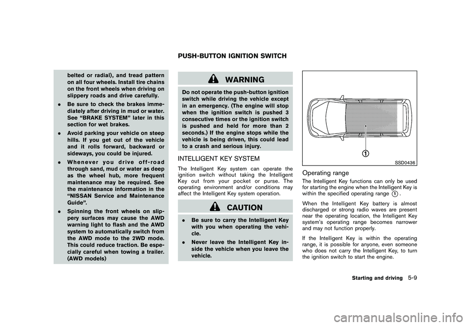 NISSAN MURANO 2010  Owner´s Manual Black plate (299,1)
Model "Z51-D" EDITED: 2009/ 8/ 3
belted or radial) , and tread pattern
on all four wheels. Install tire chains
on the front wheels when driving on
slippery roads and drive carefull