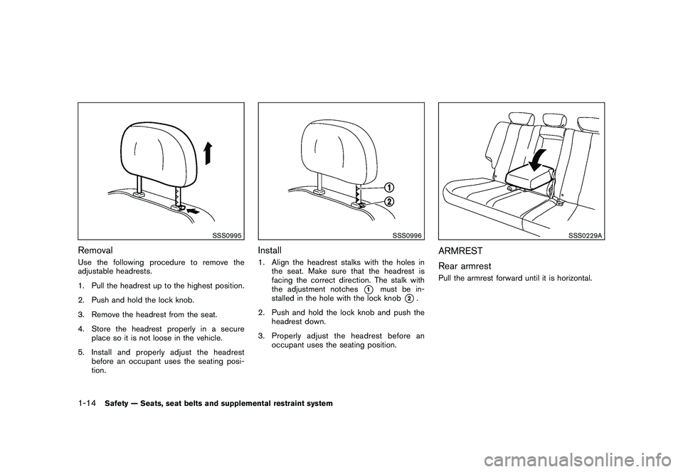 NISSAN MURANO 2010 Owner´s Manual Black plate (28,1)
Model "Z51-D" EDITED: 2009/ 8/ 3
SSS0995
RemovalUse the following procedure to remove the
adjustable headrests.
1. Pull the headrest up to the highest position.
2. Push and hold the NISSAN MURANO 2010 Owner´s Manual Black plate (28,1)
Model "Z51-D" EDITED: 2009/ 8/ 3
SSS0995
RemovalUse the following procedure to remove the
adjustable headrests.
1. Pull the headrest up to the highest position.
2. Push and hold the