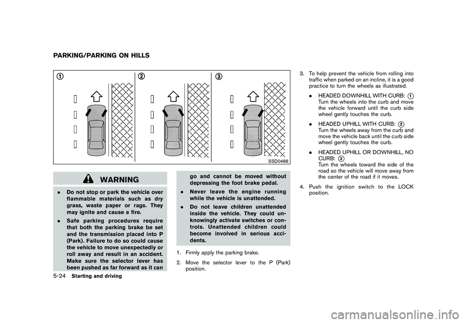 NISSAN MURANO 2010 Owner´s Manual Black plate (314,1)
Model "Z51-D" EDITED: 2009/ 8/ 3
SSD0488
WARNING
.Do not stop or park the vehicle over
flammable materials such as dry
grass, waste paper or rags. They
may ignite and cause a fire. NISSAN MURANO 2010 Owner´s Manual Black plate (314,1)
Model "Z51-D" EDITED: 2009/ 8/ 3
SSD0488
WARNING
.Do not stop or park the vehicle over
flammable materials such as dry
grass, waste paper or rags. They
may ignite and cause a fire.
