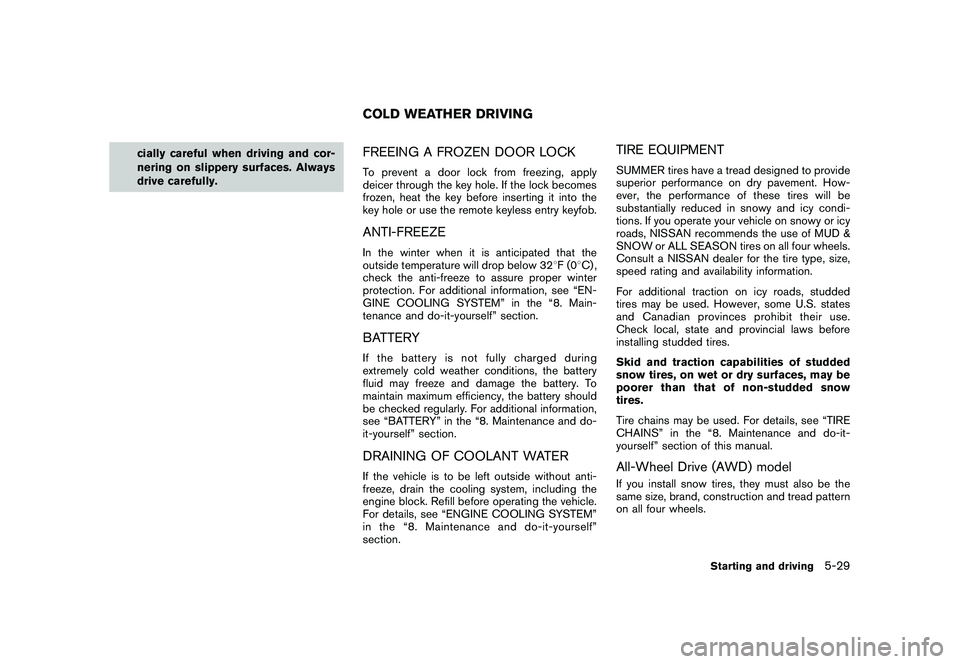 NISSAN MURANO 2010 Owner´s Manual Black plate (319,1)
Model "Z51-D" EDITED: 2009/ 8/ 3
cially careful when driving and cor-
nering on slippery surfaces. Always
drive carefully.
FREEING A FROZEN DOOR LOCKTo prevent a door lock from fre NISSAN MURANO 2010 Owner´s Manual Black plate (319,1)
Model "Z51-D" EDITED: 2009/ 8/ 3
cially careful when driving and cor-
nering on slippery surfaces. Always
drive carefully.
FREEING A FROZEN DOOR LOCKTo prevent a door lock from fre