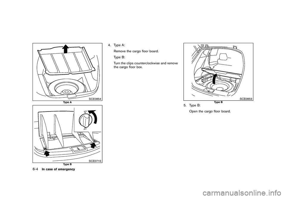 NISSAN MURANO 2010 Owner´s Manual Black plate (326,1)
Model "Z51-D" EDITED: 2009/ 8/ 3
SCE0854
Type A
SCE0715
Type B
4. Type A:Remove the cargo floor board.
Type B:
Turn the clips counterclockwise and remove
the cargo floor box.
SCE08 NISSAN MURANO 2010 Owner´s Manual Black plate (326,1)
Model "Z51-D" EDITED: 2009/ 8/ 3
SCE0854
Type A
SCE0715
Type B
4. Type A:Remove the cargo floor board.
Type B:
Turn the clips counterclockwise and remove
the cargo floor box.
SCE08
