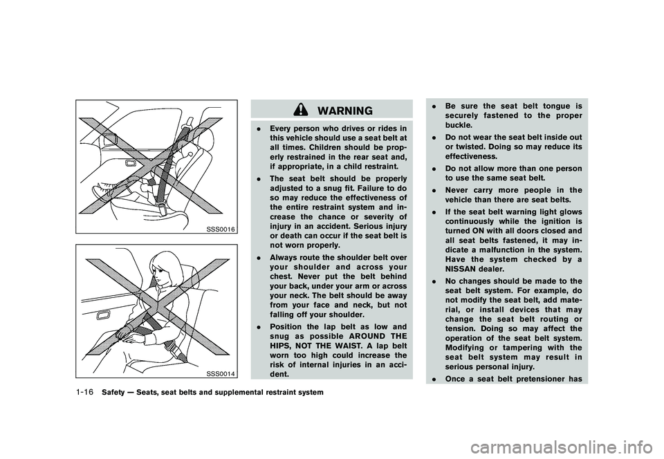 NISSAN MURANO 2010 Owner´s Manual Black plate (30,1)
Model "Z51-D" EDITED: 2009/ 8/ 3
SSS0016SSS0014
WARNING
.Every person who drives or rides in
this vehicle should use a seat belt at
all times. Children should be prop-
erly restrain NISSAN MURANO 2010 Owner´s Manual Black plate (30,1)
Model "Z51-D" EDITED: 2009/ 8/ 3
SSS0016SSS0014
WARNING
.Every person who drives or rides in
this vehicle should use a seat belt at
all times. Children should be prop-
erly restrain