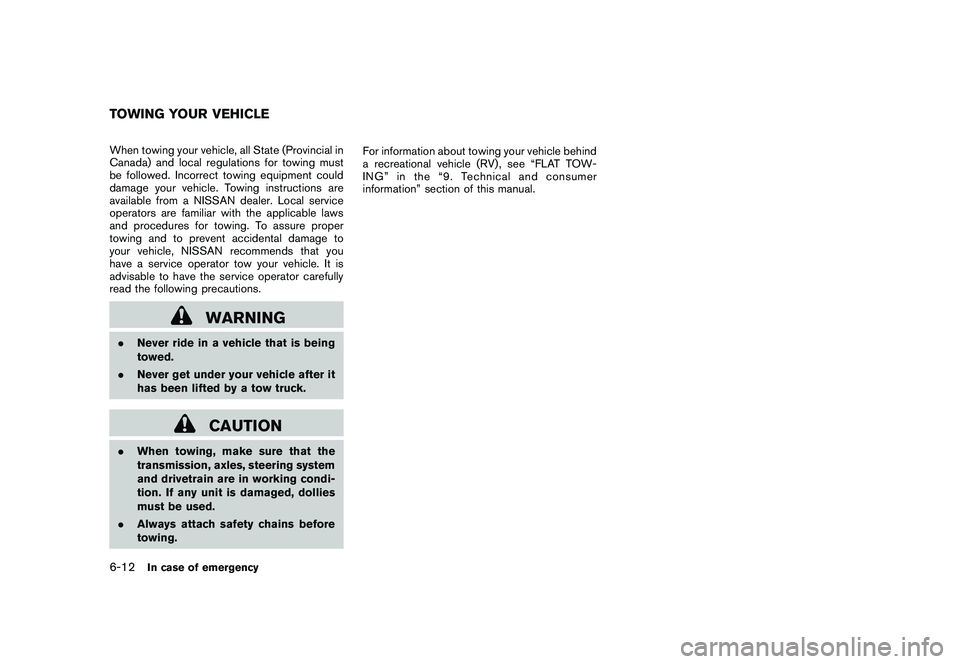 NISSAN MURANO 2010  Owner´s Manual Black plate (334,1)
Model "Z51-D" EDITED: 2009/ 8/ 3
When towing your vehicle, all State (Provincial in
Canada) and local regulations for towing must
be followed. Incorrect towing equipment could
dama