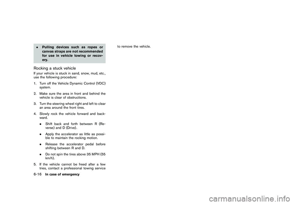 NISSAN MURANO 2010  Owner´s Manual Black plate (338,1)
Model "Z51-D" EDITED: 2009/ 8/ 3
.Pulling devices such as ropes or
canvas straps are not recommended
for use in vehicle towing or recov-
ery.Rocking a stuck vehicleIf your vehicle 