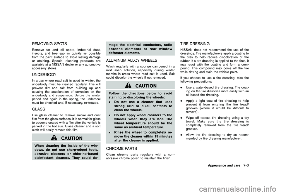 NISSAN MURANO 2010  Owner´s Manual Black plate (343,1)
Model "Z51-D" EDITED: 2009/ 8/ 3
REMOVING SPOTSRemove tar and oil spots, industrial dust,
insects, and tree sap as quickly as possible
from the paint surface to avoid lasting damag