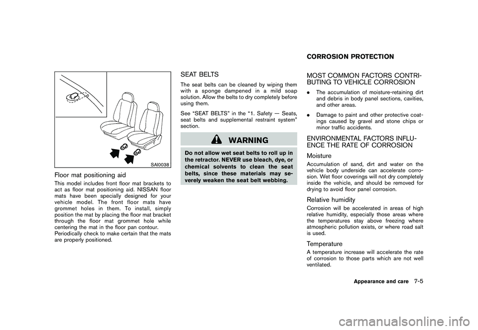 NISSAN MURANO 2010 Owner´s Manual Black plate (345,1)
Model "Z51-D" EDITED: 2009/ 8/ 3
SAI0038
Floor mat positioning aidThis model includes front floor mat brackets to
act as floor mat positioning aid. NISSAN floor
mats have been spec NISSAN MURANO 2010 Owner´s Manual Black plate (345,1)
Model "Z51-D" EDITED: 2009/ 8/ 3
SAI0038
Floor mat positioning aidThis model includes front floor mat brackets to
act as floor mat positioning aid. NISSAN floor
mats have been spec