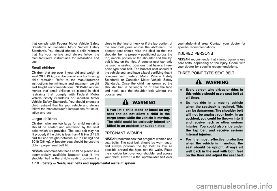 NISSAN MURANO 2010  Owner´s Manual Black plate (32,1)
Model "Z51-D" EDITED: 2009/ 8/ 3
that comply with Federal Motor Vehicle Safety
Standards or Canadian Motor Vehicle Safety
Standards. You should choose a child restraint
that fits yo