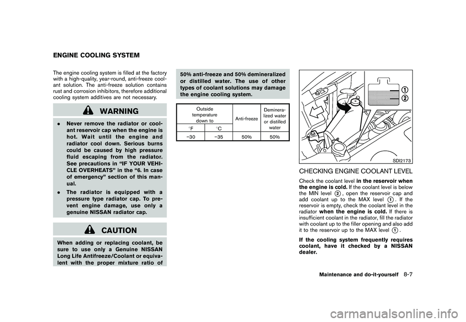 NISSAN MURANO 2010 Owner´s Manual Black plate (355,1)
Model "Z51-D" EDITED: 2009/ 8/ 3
The engine cooling system is filled at the factory
with a high-quality, year-round, anti-freeze cool-
ant solution. The anti-freeze solution contai NISSAN MURANO 2010 Owner´s Manual Black plate (355,1)
Model "Z51-D" EDITED: 2009/ 8/ 3
The engine cooling system is filled at the factory
with a high-quality, year-round, anti-freeze cool-
ant solution. The anti-freeze solution contai