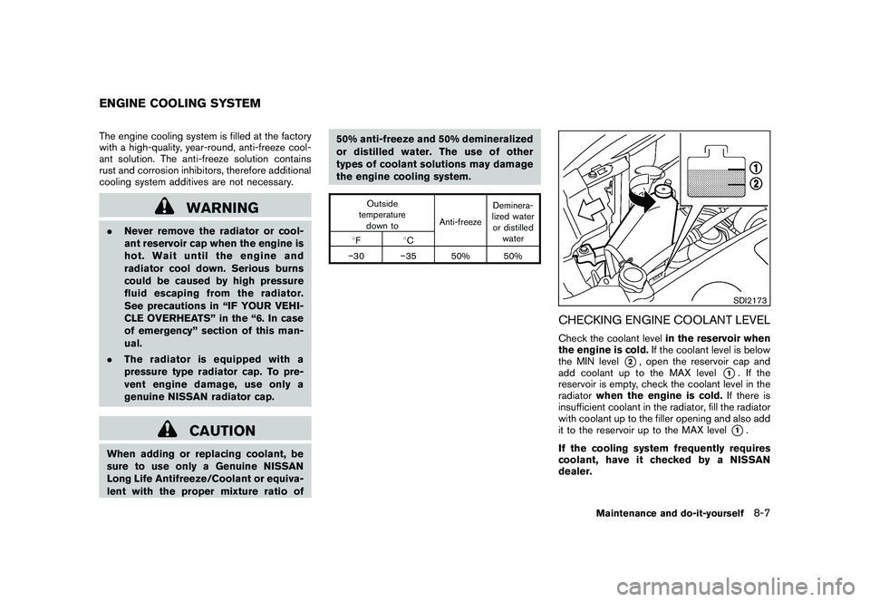 NISSAN MURANO 2010  Owner´s Manual Black plate (355,1)
Model "Z51-D" EDITED: 2009/ 8/ 3
The engine cooling system is filled at the factory
with a high-quality, year-round, anti-freeze cool-
ant solution. The anti-freeze solution contai