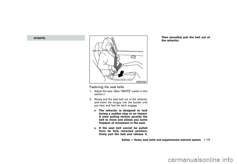 NISSAN MURANO 2010  Owner´s Manual Black plate (33,1)
Model "Z51-D" EDITED: 2009/ 8/ 3
properly.
SSS0292
Fastening the seat belts1. Adjust the seat. (See “SEATS” earlier in thissection.)
2. Slowly pull the seat belt out of the retr