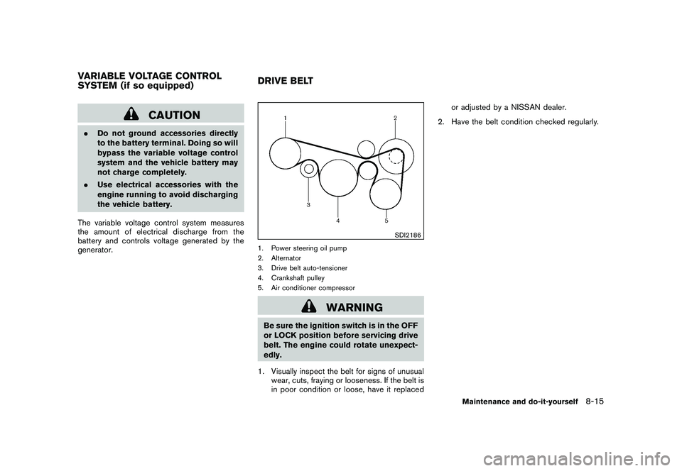 NISSAN MURANO 2010 Owner´s Manual Black plate (363,1)
Model "Z51-D" EDITED: 2009/ 8/ 3
CAUTION
.Do not ground accessories directly
to the battery terminal. Doing so will
bypass the variable voltage control
system and the vehicle batte NISSAN MURANO 2010 Owner´s Manual Black plate (363,1)
Model "Z51-D" EDITED: 2009/ 8/ 3
CAUTION
.Do not ground accessories directly
to the battery terminal. Doing so will
bypass the variable voltage control
system and the vehicle batte