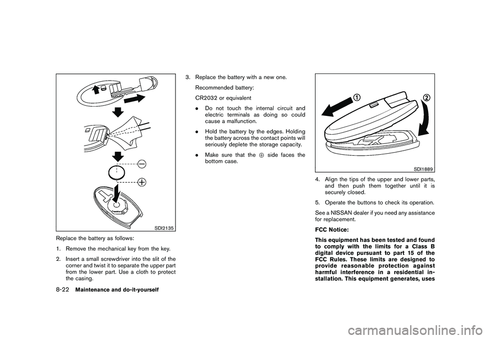 NISSAN MURANO 2010 Owner´s Manual Black plate (370,1)
Model "Z51-D" EDITED: 2009/ 8/ 3
SDI2135
Replace the battery as follows:
1. Remove the mechanical key from the key.
2. Insert a small screwdriver into the slit of thecorner and twi NISSAN MURANO 2010 Owner´s Manual Black plate (370,1)
Model "Z51-D" EDITED: 2009/ 8/ 3
SDI2135
Replace the battery as follows:
1. Remove the mechanical key from the key.
2. Insert a small screwdriver into the slit of thecorner and twi